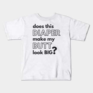 "Does This Diaper Make My Butt Look Big?" Kids T-Shirt